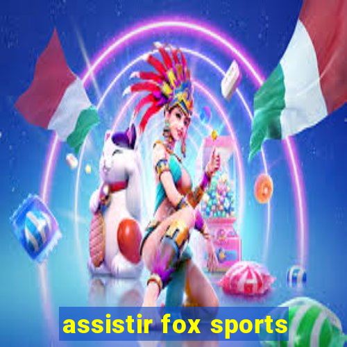 assistir fox sports